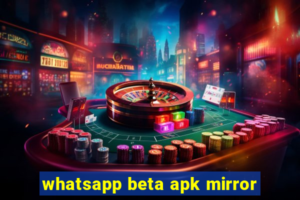 whatsapp beta apk mirror